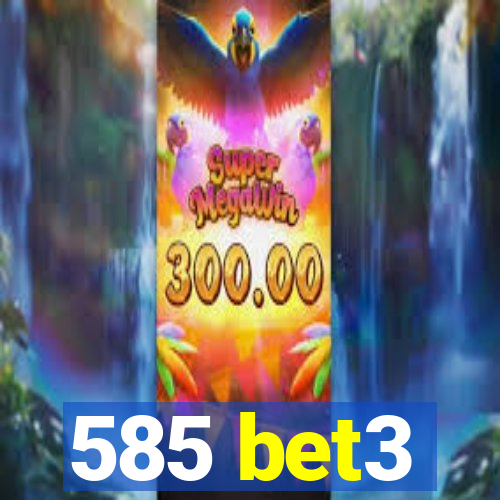 585 bet3